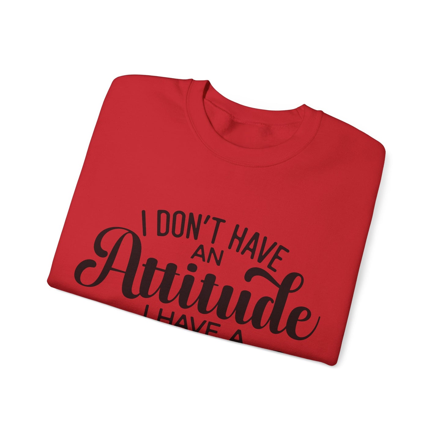 I Don't Have An Attitude-Women's Crew Neck Sweatshirt