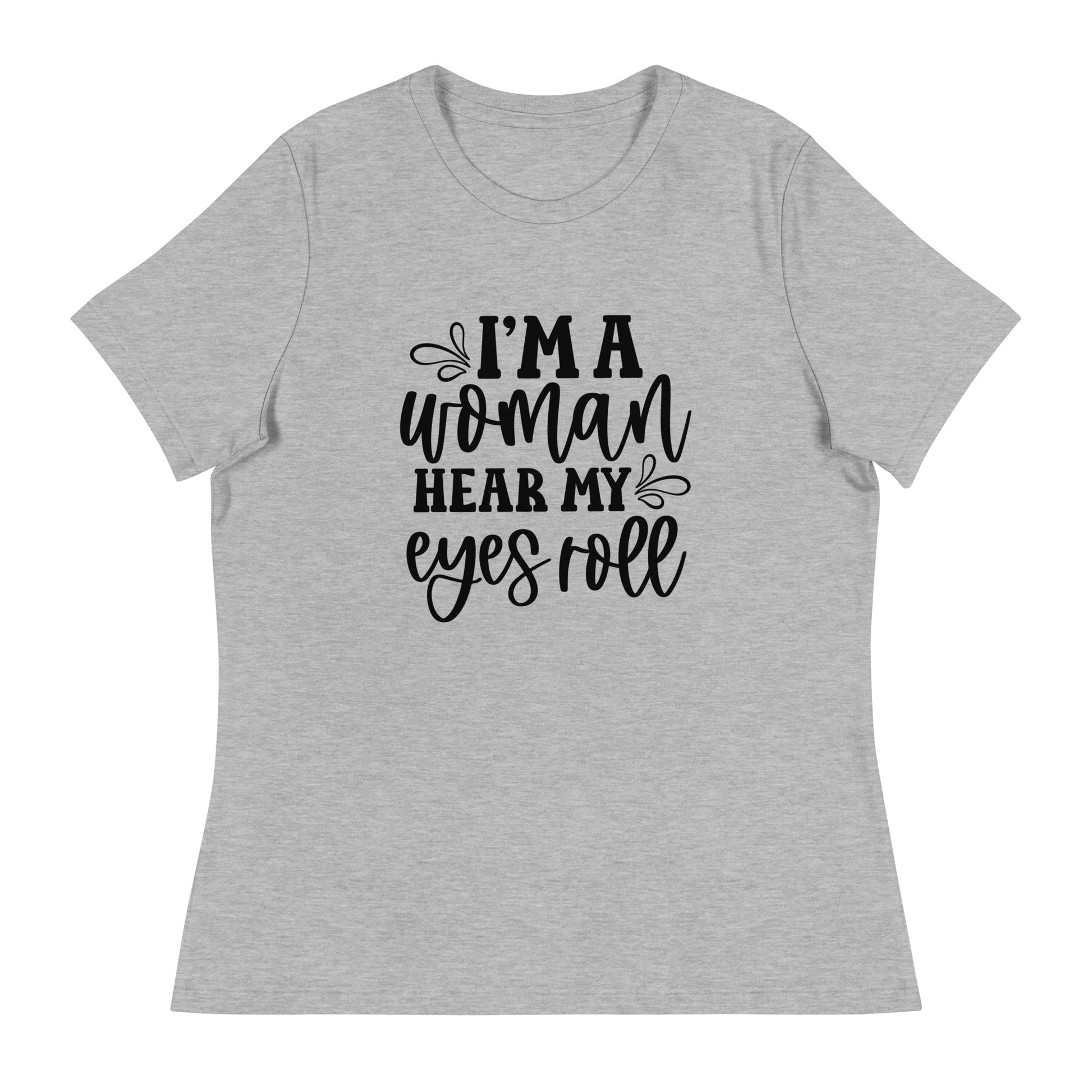 I Am Woman. Hear My Eyes Roll Graphic Print T-Shirt - Empowering & Sarcastic