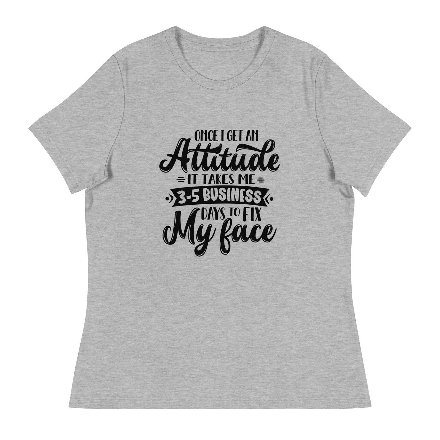 Women's Sarcastic T-Shirt - "Once I Get an Attitude" - Soft & Comfortable