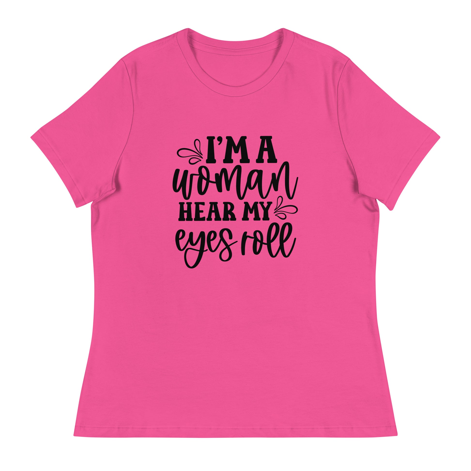 I Am Woman. Hear My Eyes Roll Graphic Print T-Shirt - Empowering & Sarcastic