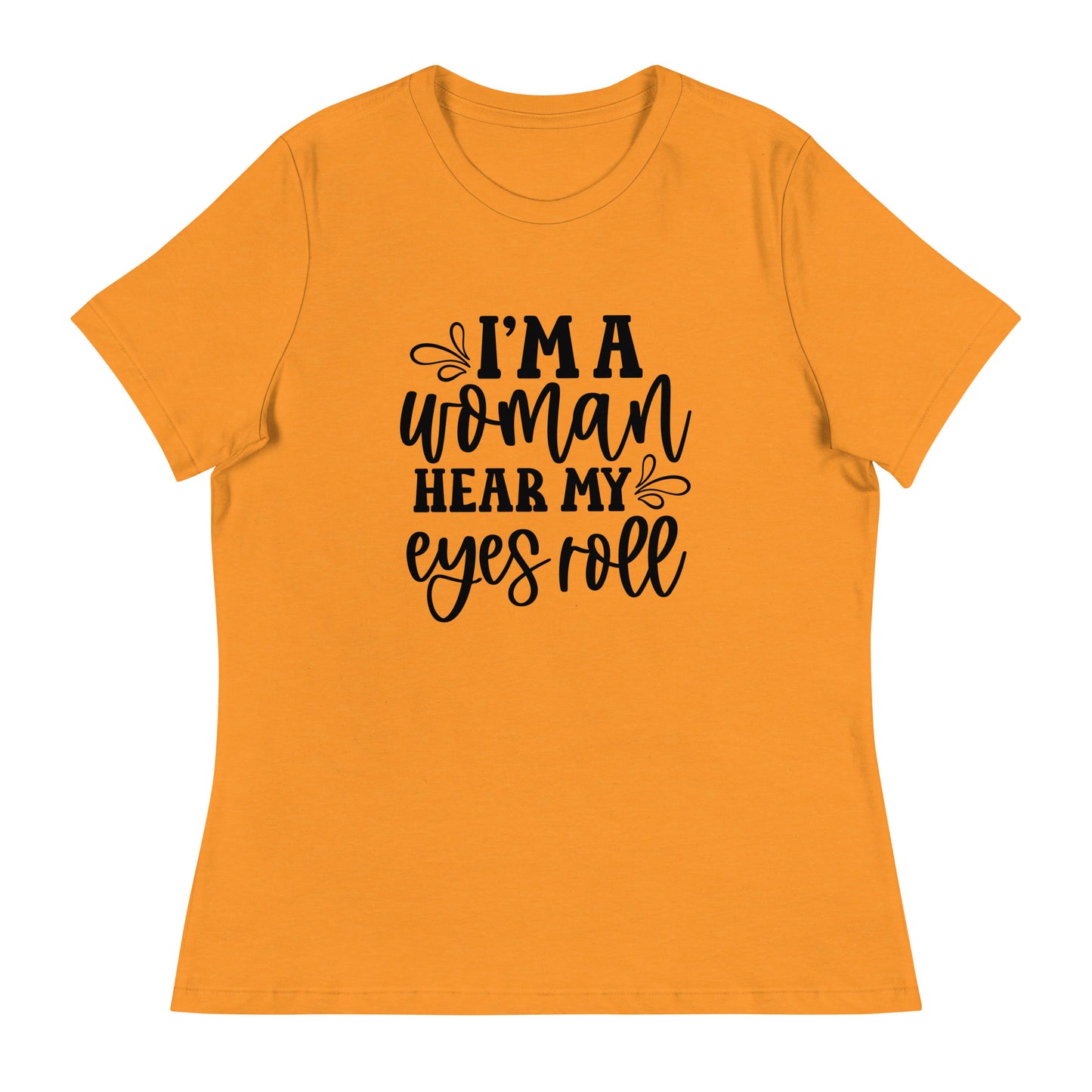 I Am Woman. Hear My Eyes Roll Graphic Print T-Shirt - Empowering & Sarcastic