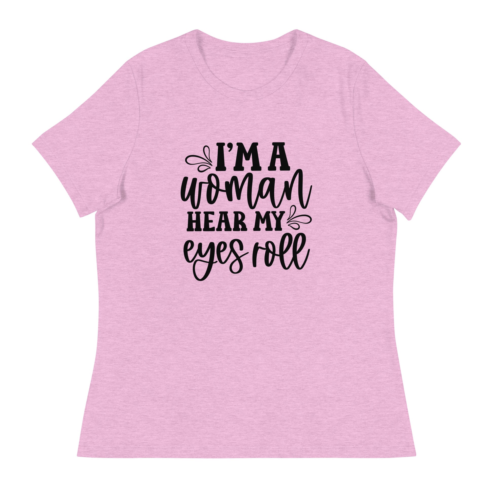 I Am Woman. Hear My Eyes Roll Graphic Print T-Shirt - Empowering & Sarcastic