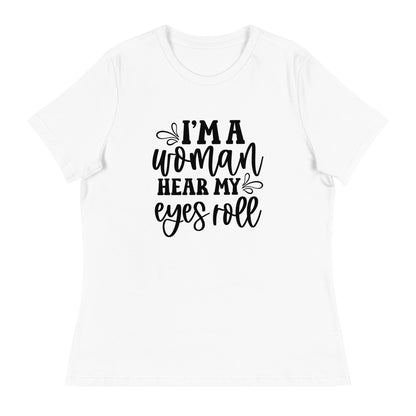 I Am Woman. Hear My Eyes Roll Graphic Print T-Shirt - Empowering & Sarcastic